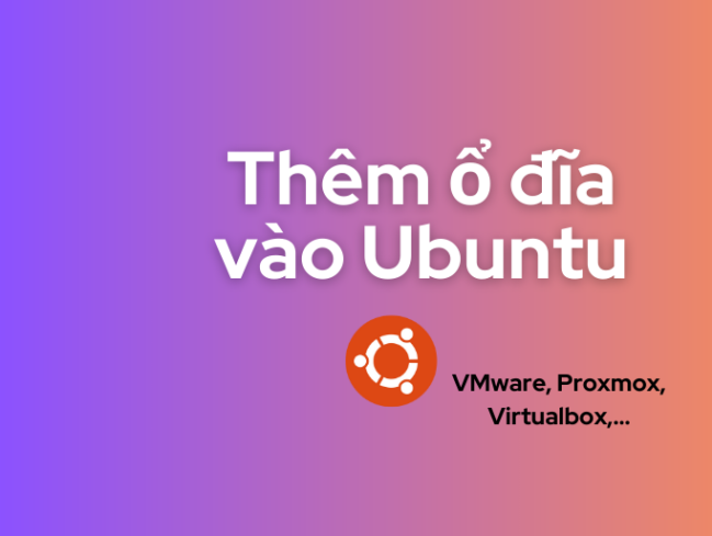 Hướng dẫn mở rộng ổ đĩa trên Ubuntu Server sử dụng LVM